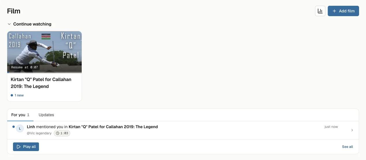 The Film page: a Continue watching shelf with one film to resume at 0:07, then the For you card with an unread row - Linh mentioned you in Kirtan "Q" Patel for Callahan 2019: The Legend, at 1:03 - above Play all and See all